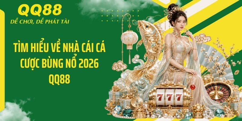 QQ88 Alan ⭐️ Link Vào Nhà Cái QQ88 Mới Nhất & Nhận 88K 11 Tìm hiểu về nhà cái cá cược bùng nổ 2026 QQ88